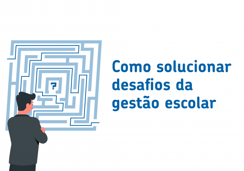 7 desafios da gestão escolar e como solucioná-los